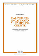 Copertina  Dall'atleta incatenato al campione celeste : escatologia e metafora agonistica nella lettera ai Filippesi