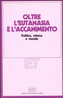 Copertina  Oltre l'eutanasia e l'accanimento : politica, scienza e morale