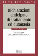 Copertina  Dichiarazioni anticipate di trattamento ed eutanasia : rassegna del dibattito bioetico