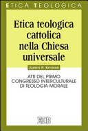 Copertina  Etica teologica cattolica nella Chiesa universale : atti del primo Congresso interculturale di teologia morale
