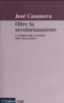 Copertina  Oltre la secolarizzazione : le religioni alla riconquista della sfera pubblica