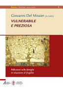 Copertina  Vulnerabile e preziosa : riflessioni sulla famiglia in situazione di fragilità