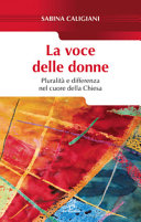 Copertina  La voce delle donne : pluralità e differenza nel cuore della Chiesa