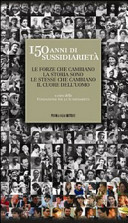 Copertina  150 anni di sussidiarietà : le forze che cambiano la storia sono le stesse che cambiano il cuore dell'uomo